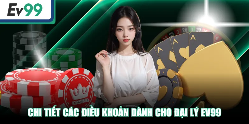 Chi tiết các điều khoản dành cho đại lý EV99