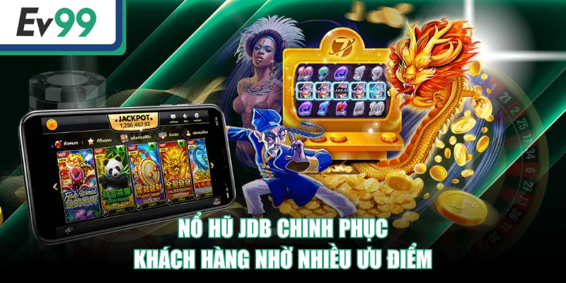 Trải Nghiệm Nổ Hũ JDB - 3 Game Đặc Sắc, Săn Jackpot Hấp Dẫn 2 Nổ Hũ JDB chinh phục khách hàng nhờ nhiều ưu điểm