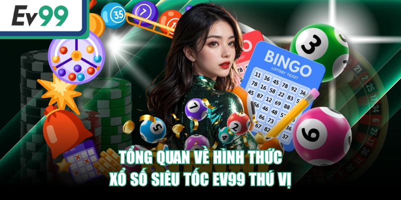 Xổ Số Siêu Tốc EV99: Hướng Dẫn Quy Trình Tham Gia Chi Tiết 2 Tổng quan về hình thức Xổ Số Siêu Tốc EV99 thú vị